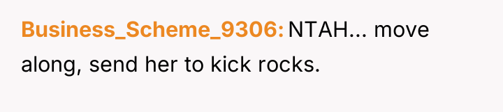 Business_Scheme_9306 NTAH... move along, send her to kick rocks.