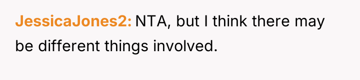 JessicaJones2 NTA, but I think there may be different things...