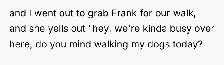 and I went out to grab Frank for our walk,...
