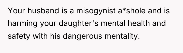 Your husband is a misogynist a*shole and is harming your...