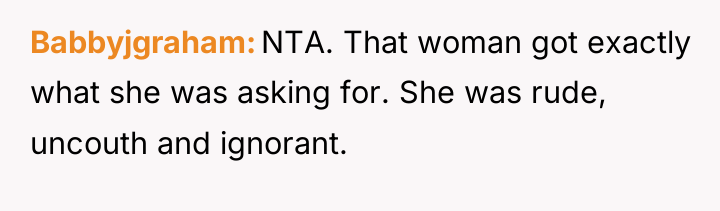 Babbyjgraham NTA. That woman got exactly what she was asking...