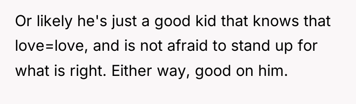 Or likely he's just a good kid that knows that...
