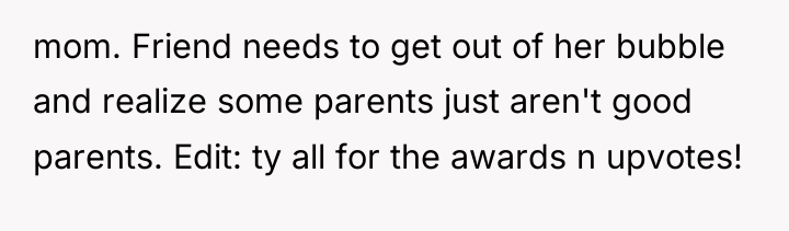 mom. Friend needs to get out of her bubble and...