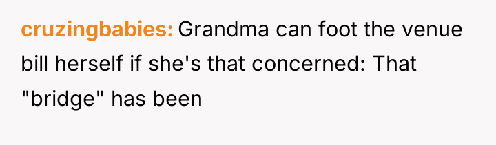 cruzingbabies Grandma can foot the venue bill herself if she's...