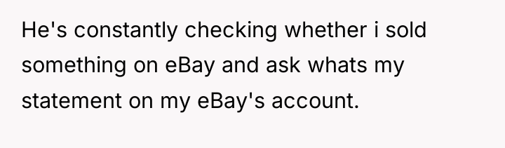 He's constantly checking whether i sold something on eBay and...
