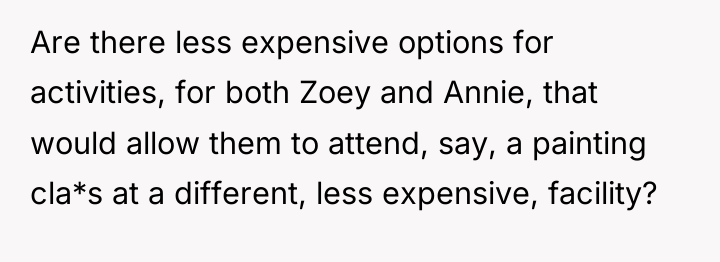 Are there less expensive options for activities, for both Zoey...