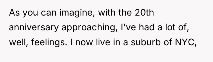 As you can imagine, with the 20th anniversary approaching, I've...