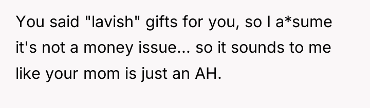 You said "lavish" gifts for you, so I a*sume it's...