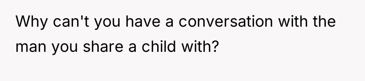 Why can't you have a conversation with the man you...
