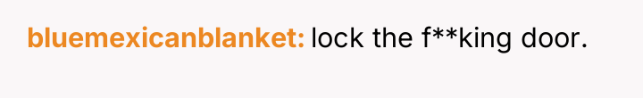 bluemexicanblanket lock the f**king door.