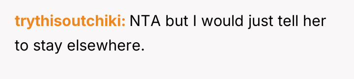 trythisoutchiki NTA but I would just tell her to stay...