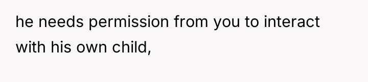 he needs permission from you to interact with his own...