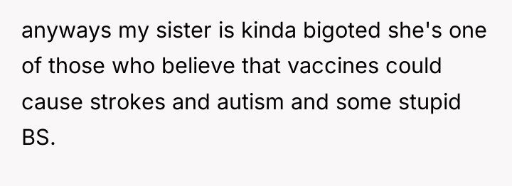 anyways my sister is kinda bigoted she's one of those...