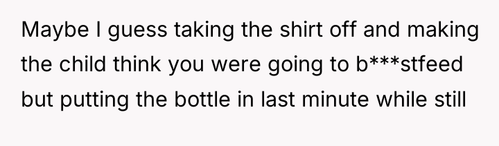 Maybe I guess taking the shirt off and making the...