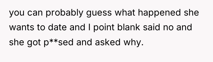 you can probably guess what happened she wants to date...