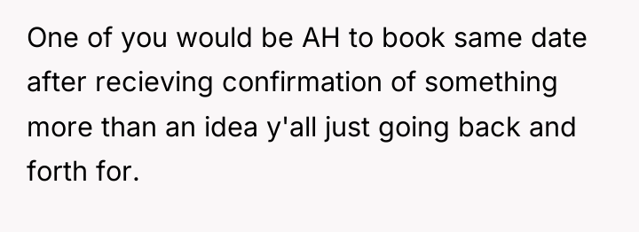 One of you would be AH to book same date...