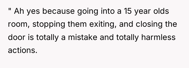 " Ah yes because going into a 15 year olds...