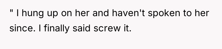 " I hung up on her and haven't spoken to...
