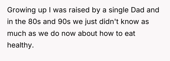 Growing up I was raised by a single Dad and...