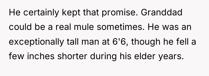 He certainly kept that promise. Granddad could be a real...