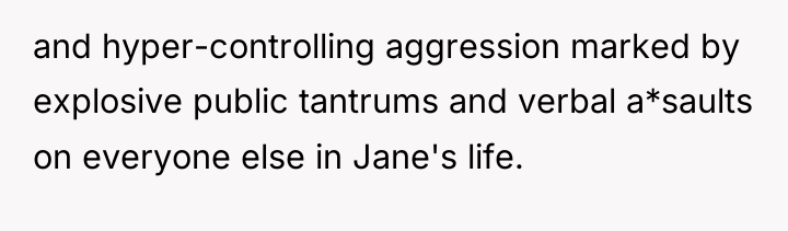 and hyper-controlling aggression marked by explosive public tantrums and verbal...