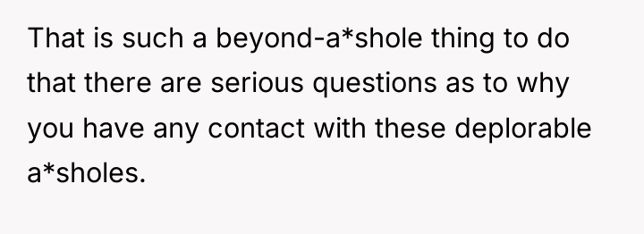 That is such a beyond-a*shole thing to do that there...
