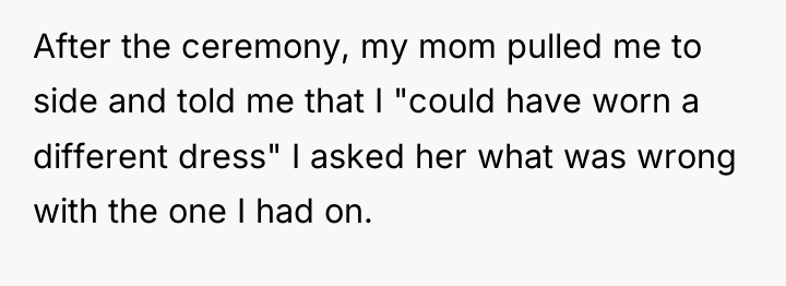 After the ceremony, my mom pulled me to side and...
