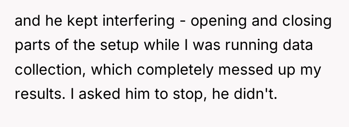 and he kept interfering - opening and closing parts of...