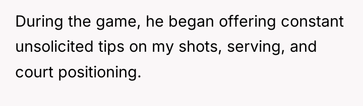 During the game, he began offering constant unsolicited tips on...