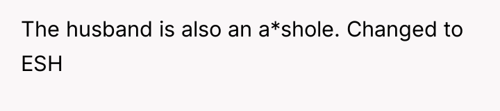The husband is also an a*shole. Changed to ESH