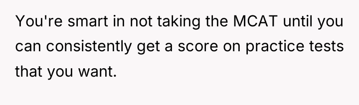 You're smart in not taking the MCAT until you can...