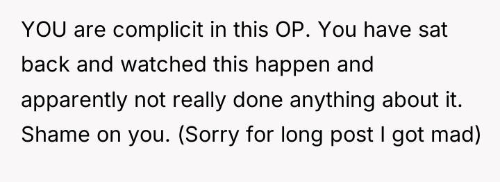 YOU are complicit in this OP. You have sat back...