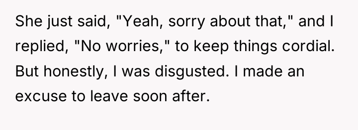 She just said, "Yeah, sorry about that," and I replied,...