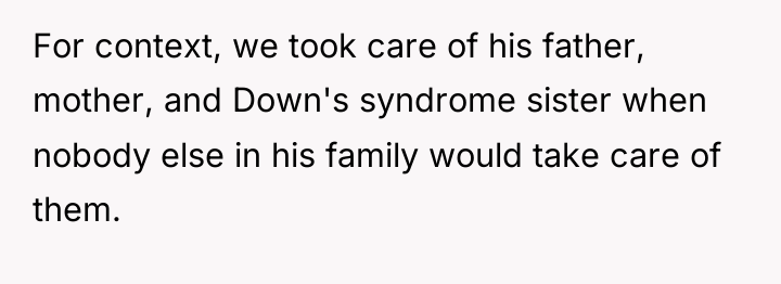 For context, we took care of his father, mother, and...