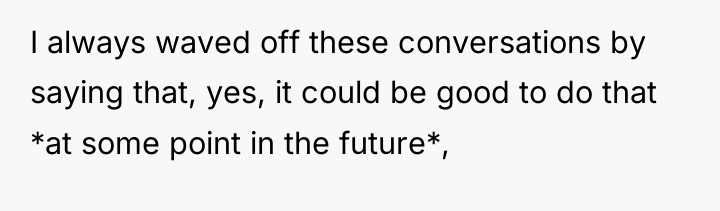I always waved off these conversations by saying that, yes,...