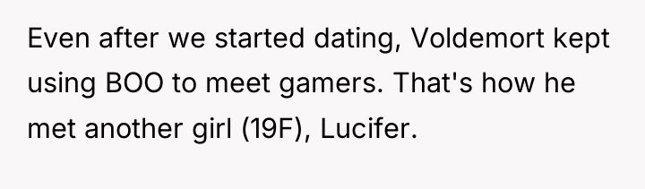 Even after we started dating, Voldemort kept using BOO to...