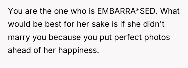 You are the one who is EMBARRA*SED. What would be...