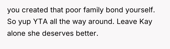 you created that poor family bond yourself. So yup YTA...