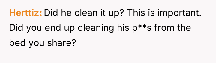 Herttiz Did he clean it up? This is important. Did...