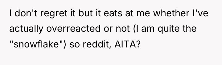 I don't regret it but it eats at me whether...