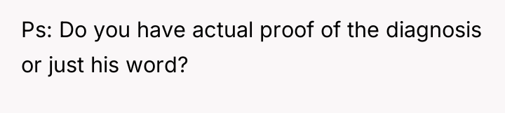 Ps: Do you have actual proof of the diagnosis or...