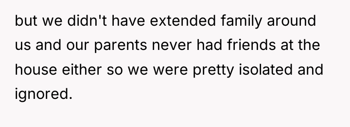 but we didn't have extended family around us and our...