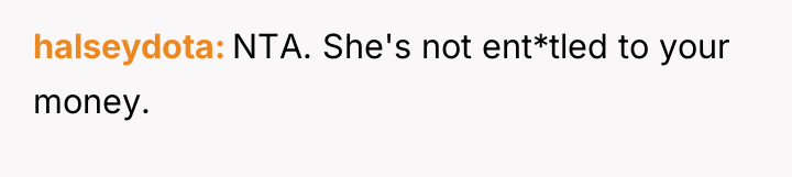 halseydota NTA. She's not ent*tled to your money.