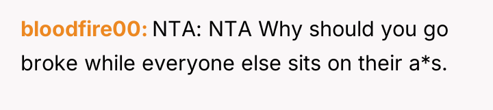 bloodfire00 NTA: NTA Why should you go broke while everyone...