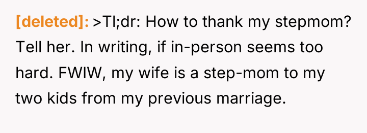 [deleted] >Tl;dr: How to thank my stepmom? Tell her. In...