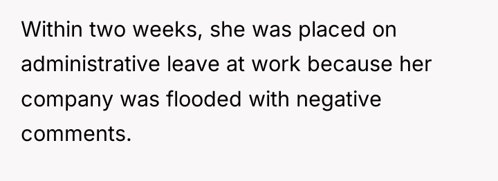 Within two weeks, she was placed on administrative leave at...