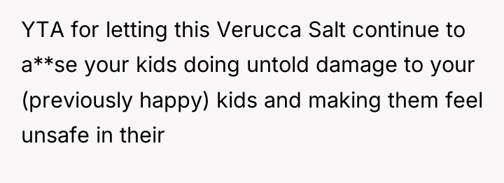 YTA for letting this Verucca Salt continue to a**se your...