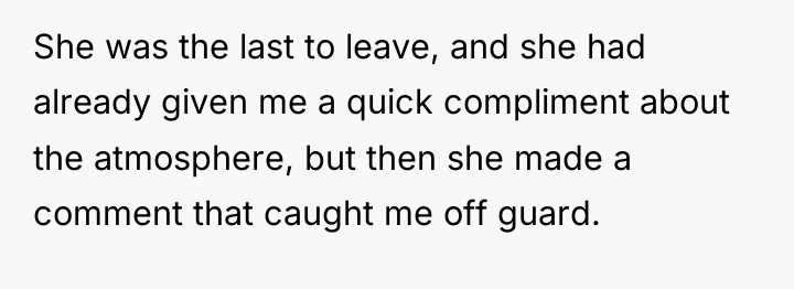 She was the last to leave, and she had already...