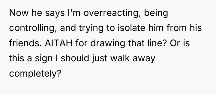 Now he says I'm overreacting, being controlling, and trying to...