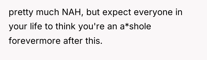 pretty much NAH, but expect everyone in your life to...